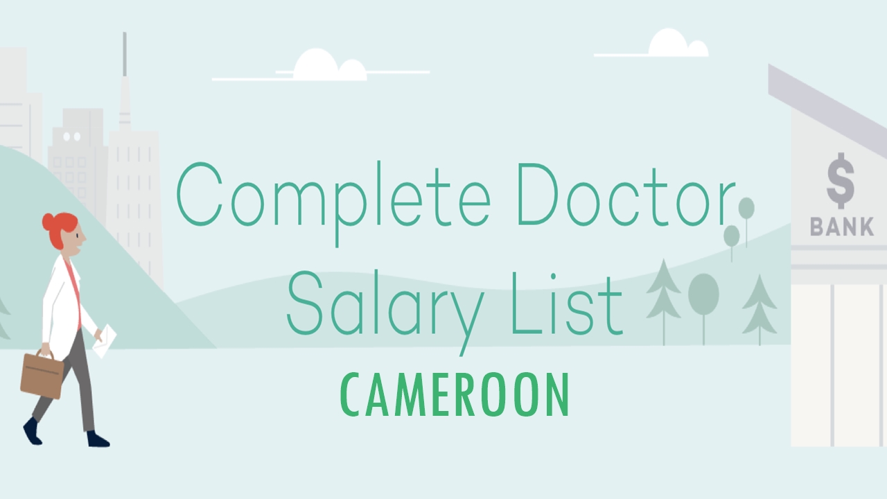 Salary of Government and Private Medical Doctors in Cameroon