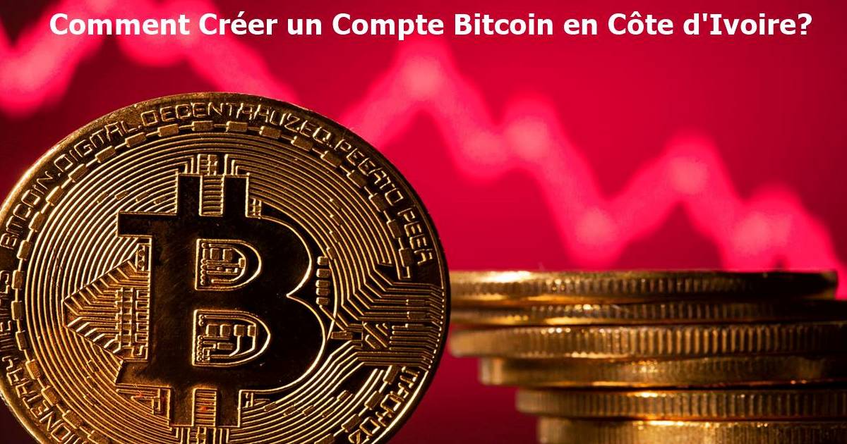 Comment Créer un Compte Bitcoin en Côte d'Ivoire (Ouvrir)