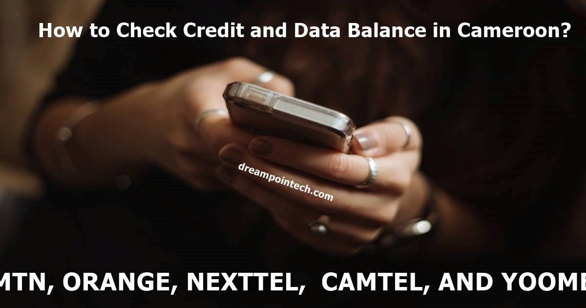 How to Check Credit and Data on Nexttel, MTN, Orange, Camtel, and Yoomee Cameroon