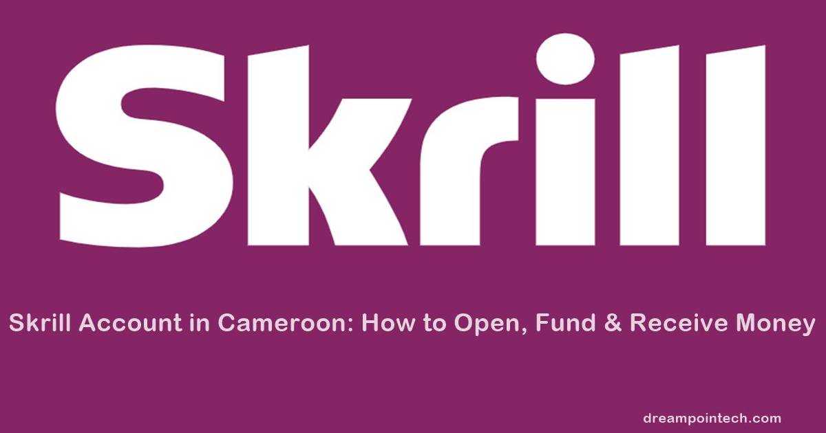 Skrill Account in Cameroon: How to Open, Fund & Receive Money